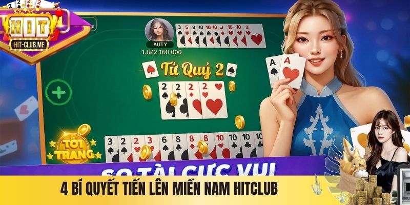 Tiến Lên Miền Nam Hitclub - Game Truyền Thống Ăn Khách Số 1 4 bí quyết Tiến lên miền Nam Hitclub