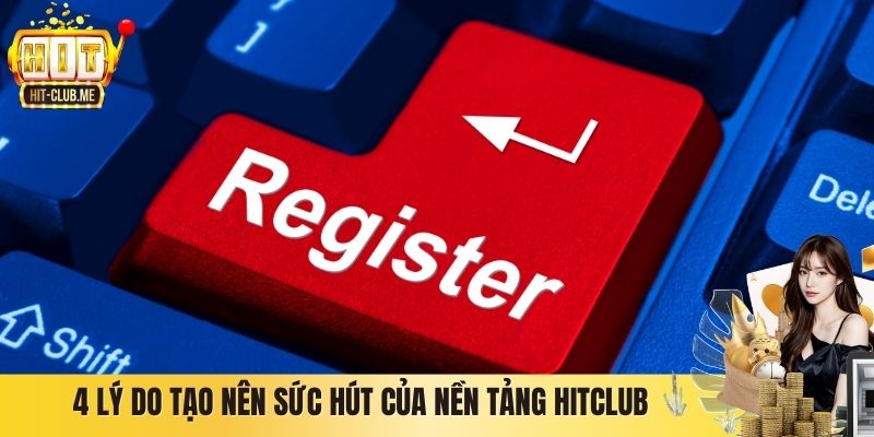 4 lý do tạo nên sức hút của nền tảng Hitclub