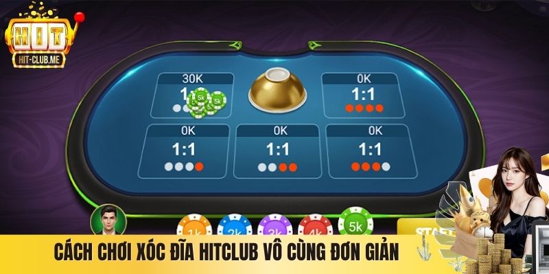 Cách chơi Xóc Đĩa Hitclub vô cùng đơn giản