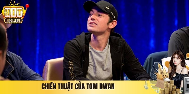 Tôm Đú - Chân Dung Tay Chơi Poker Chuyên Nghiệp Tom Dwan Chiến thuật của Tom Dwan