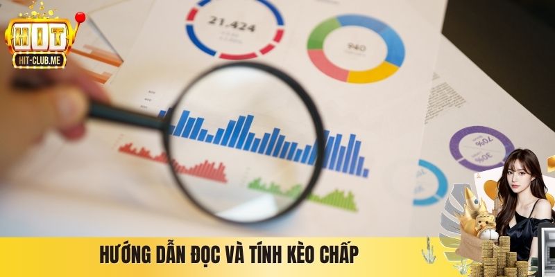 Kèo Chấp Hitclub Là Gì? Cách Hiểu Đúng Và Vận Dụng Hướng dẫn đọc và tính kèo chấp