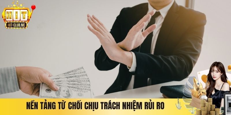 Miễn Trừ Trách Nhiệm Hitclub - Chính Sách Bảo Vệ Quyền Lợi Nền tảng từ chối chịu trách nhiệm rủi ro