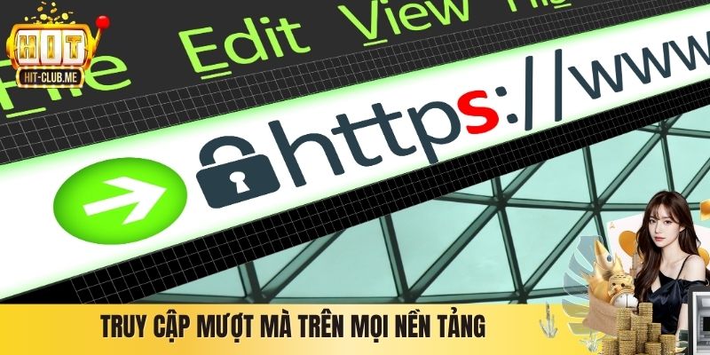 Truy cập mượt mà trên mọi nền tảng